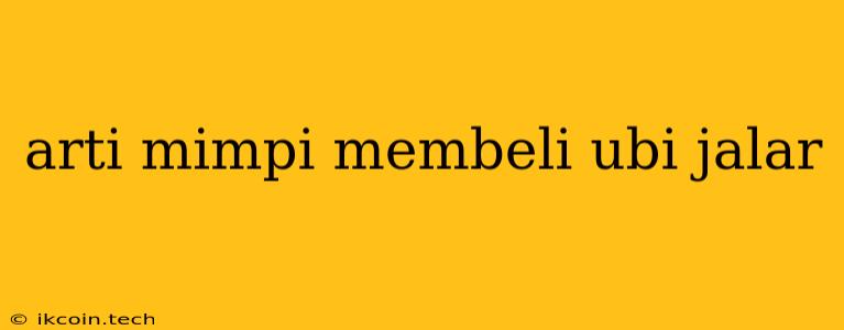 Arti Mimpi Membeli Ubi Jalar