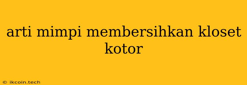 Arti Mimpi Membersihkan Kloset Kotor