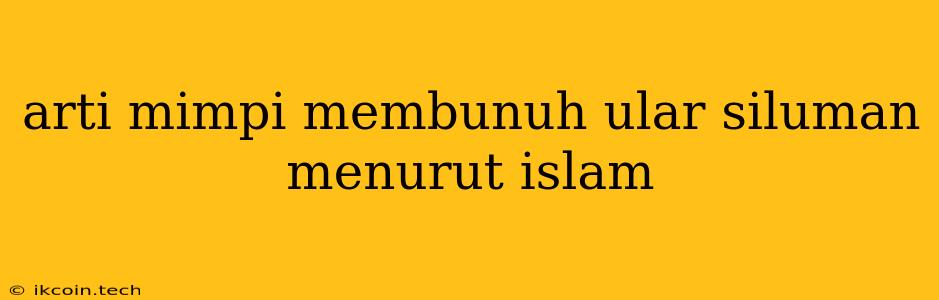 Arti Mimpi Membunuh Ular Siluman Menurut Islam