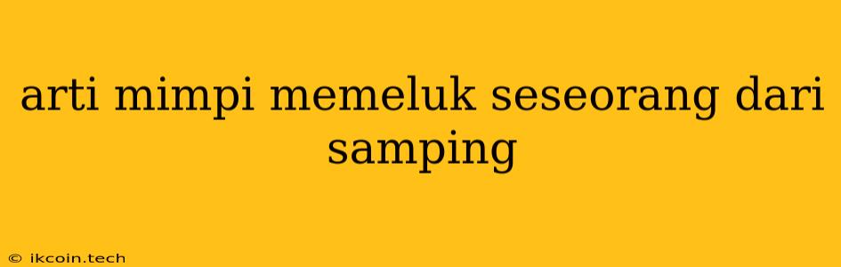 Arti Mimpi Memeluk Seseorang Dari Samping