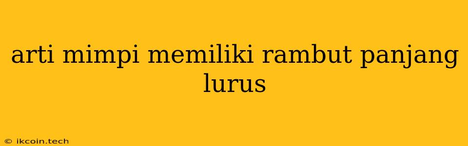 Arti Mimpi Memiliki Rambut Panjang Lurus