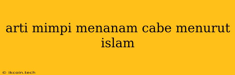 Arti Mimpi Menanam Cabe Menurut Islam