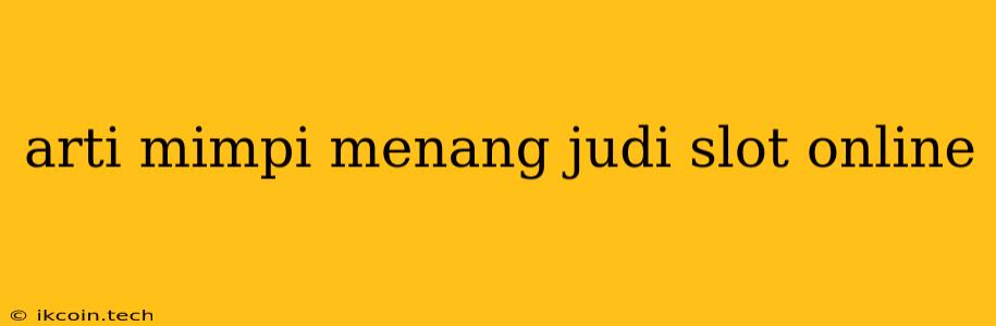 Arti Mimpi Menang Judi Slot Online