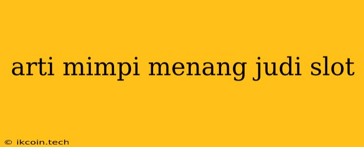 Arti Mimpi Menang Judi Slot