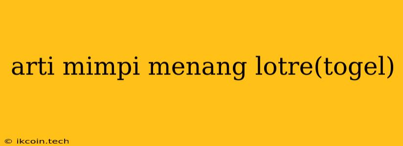 Arti Mimpi Menang Lotre(togel)