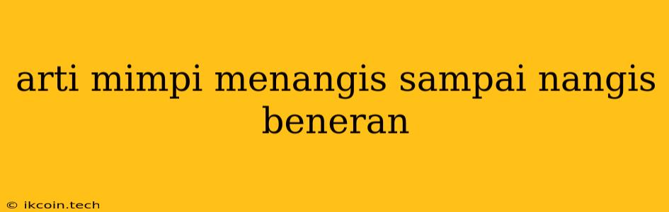 Arti Mimpi Menangis Sampai Nangis Beneran