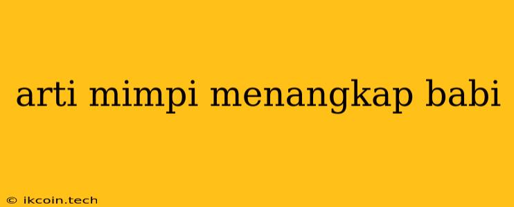 Arti Mimpi Menangkap Babi