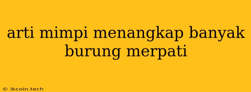 Arti Mimpi Menangkap Banyak Burung Merpati