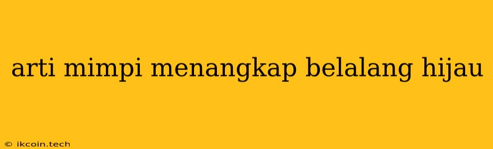 Arti Mimpi Menangkap Belalang Hijau