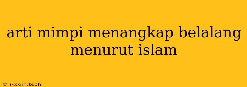 Arti Mimpi Menangkap Belalang Menurut Islam