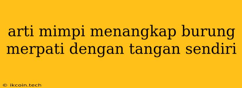 Arti Mimpi Menangkap Burung Merpati Dengan Tangan Sendiri