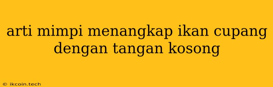 Arti Mimpi Menangkap Ikan Cupang Dengan Tangan Kosong