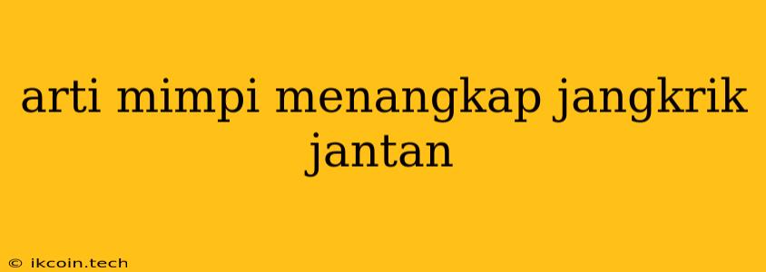 Arti Mimpi Menangkap Jangkrik Jantan