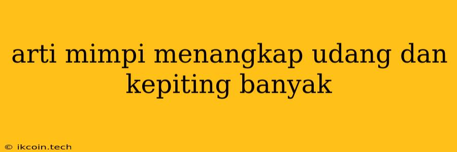 Arti Mimpi Menangkap Udang Dan Kepiting Banyak