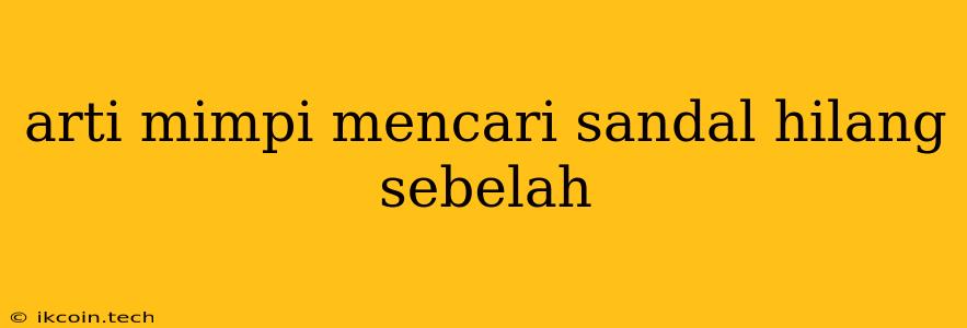 Arti Mimpi Mencari Sandal Hilang Sebelah