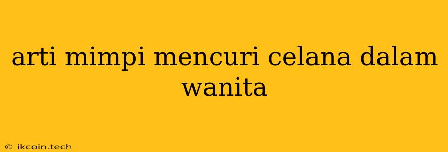 Arti Mimpi Mencuri Celana Dalam Wanita