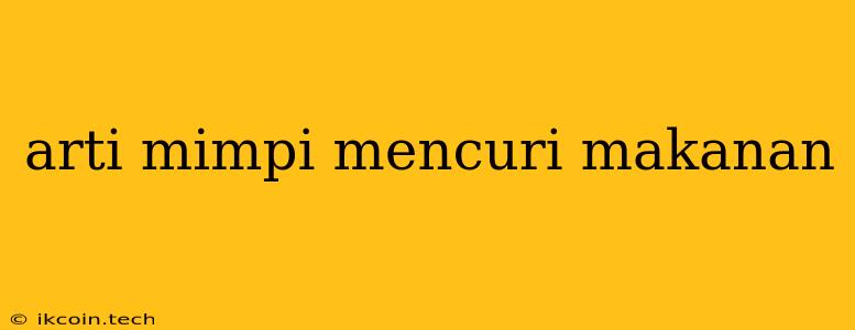 Arti Mimpi Mencuri Makanan