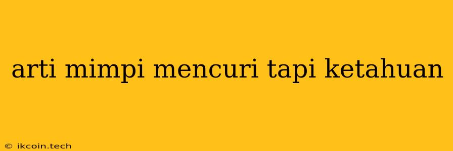 Arti Mimpi Mencuri Tapi Ketahuan