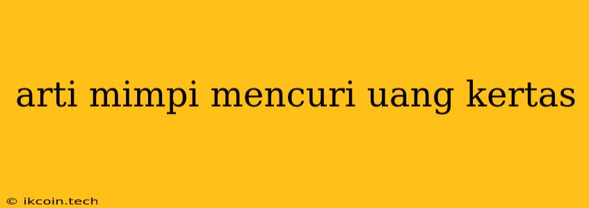 Arti Mimpi Mencuri Uang Kertas