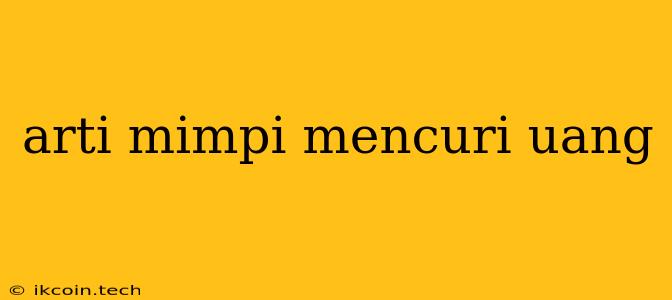 Arti Mimpi Mencuri Uang