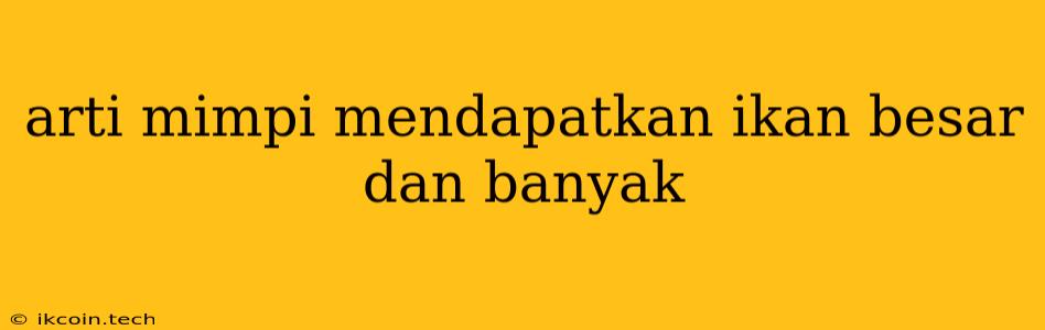 Arti Mimpi Mendapatkan Ikan Besar Dan Banyak