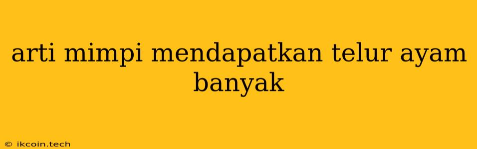 Arti Mimpi Mendapatkan Telur Ayam Banyak