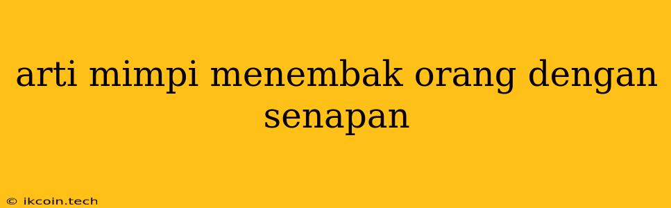 Arti Mimpi Menembak Orang Dengan Senapan