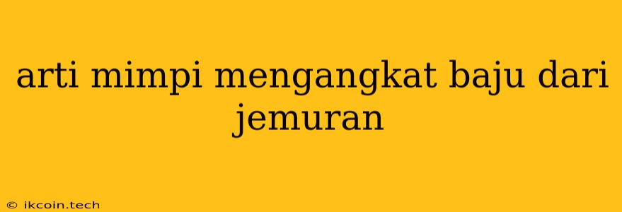 Arti Mimpi Mengangkat Baju Dari Jemuran