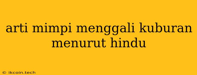 Arti Mimpi Menggali Kuburan Menurut Hindu