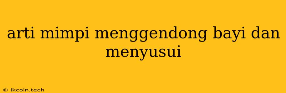 Arti Mimpi Menggendong Bayi Dan Menyusui