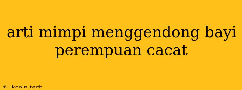 Arti Mimpi Menggendong Bayi Perempuan Cacat