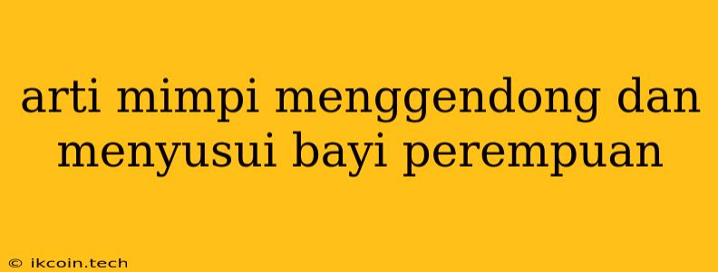 Arti Mimpi Menggendong Dan Menyusui Bayi Perempuan