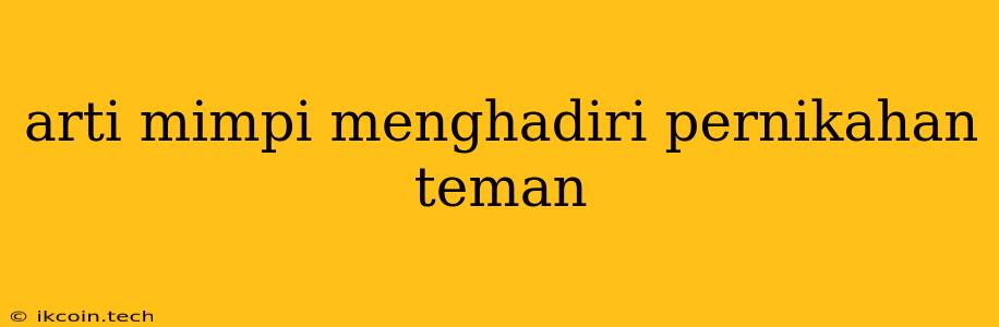 Arti Mimpi Menghadiri Pernikahan Teman