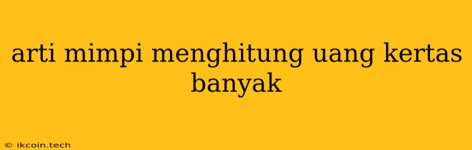 Arti Mimpi Menghitung Uang Kertas Banyak