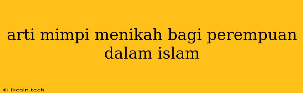 Arti Mimpi Menikah Bagi Perempuan Dalam Islam