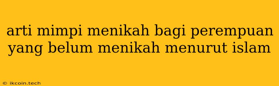 Arti Mimpi Menikah Bagi Perempuan Yang Belum Menikah Menurut Islam