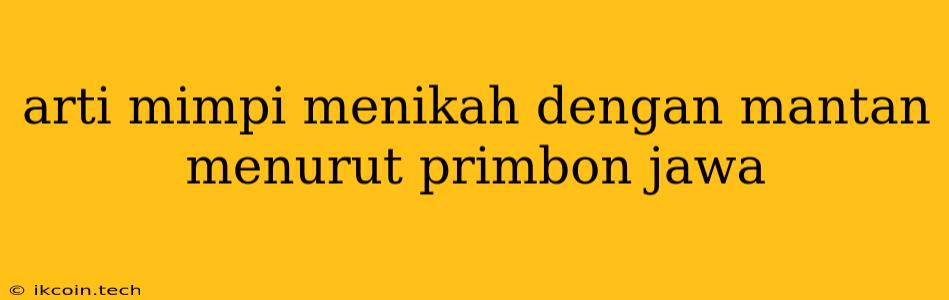 Arti Mimpi Menikah Dengan Mantan Menurut Primbon Jawa