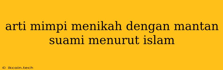 Arti Mimpi Menikah Dengan Mantan Suami Menurut Islam