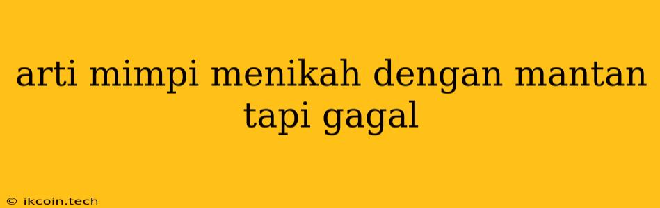 Arti Mimpi Menikah Dengan Mantan Tapi Gagal