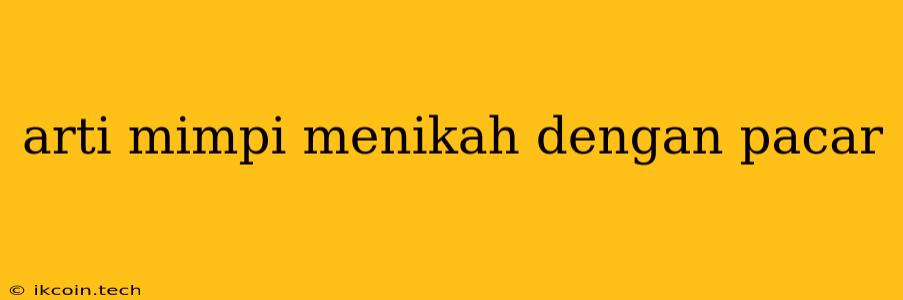 Arti Mimpi Menikah Dengan Pacar