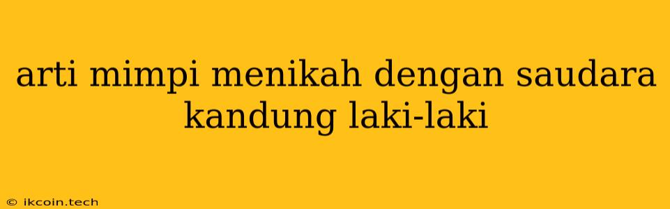 Arti Mimpi Menikah Dengan Saudara Kandung Laki-laki