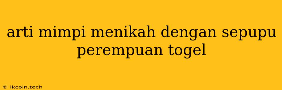 Arti Mimpi Menikah Dengan Sepupu Perempuan Togel