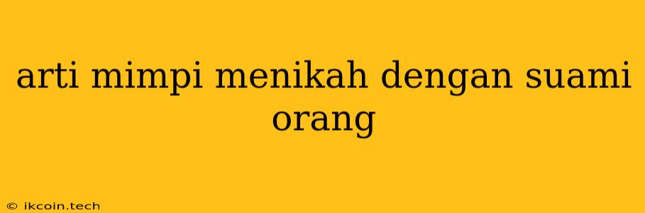 Arti Mimpi Menikah Dengan Suami Orang