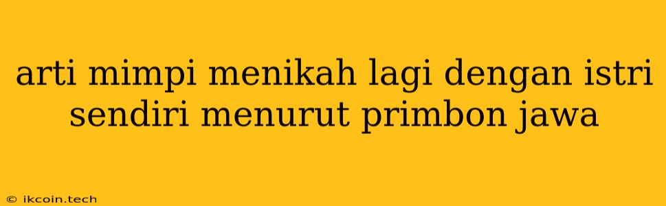 Arti Mimpi Menikah Lagi Dengan Istri Sendiri Menurut Primbon Jawa