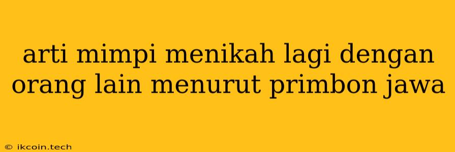 Arti Mimpi Menikah Lagi Dengan Orang Lain Menurut Primbon Jawa