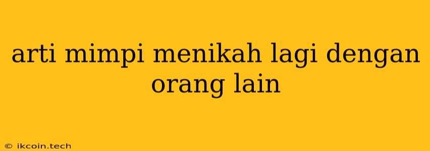 Arti Mimpi Menikah Lagi Dengan Orang Lain