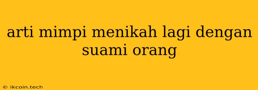 Arti Mimpi Menikah Lagi Dengan Suami Orang