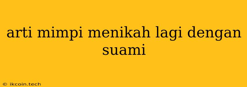 Arti Mimpi Menikah Lagi Dengan Suami