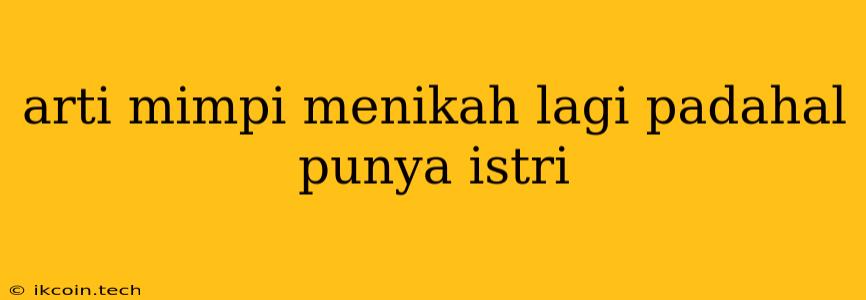 Arti Mimpi Menikah Lagi Padahal Punya Istri