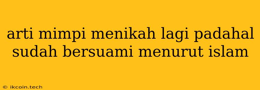 Arti Mimpi Menikah Lagi Padahal Sudah Bersuami Menurut Islam